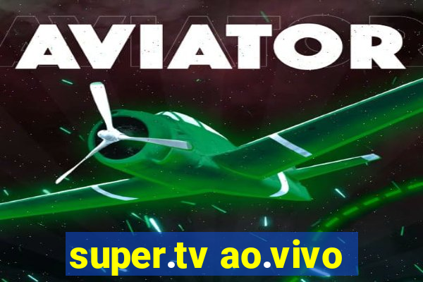 super.tv ao.vivo